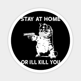 Stay At Home Or I'll Kill You Social Distancing Magnet